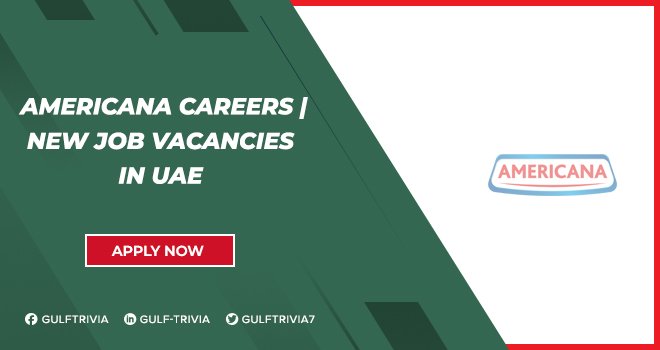 Americana Careers in Dubai, UAE | Food & Beverage Industry Americana Careers in Dubai, UAE | Food & Beverage Industry