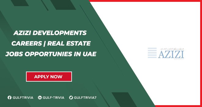 Azizi Developments Careers One Of the Best Real State Company Announced its Openings UAE Azizi Developments Careers One Of the Best Real State Company Announced its Openings UAE