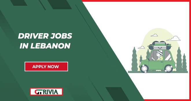 Explore Driver Jobs Openings in Lebanon | Apply Now 