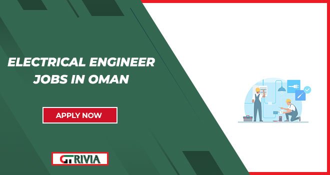 Join Electrical Engineer Jobs in Oman | With Good Salary & Other Benefits in it